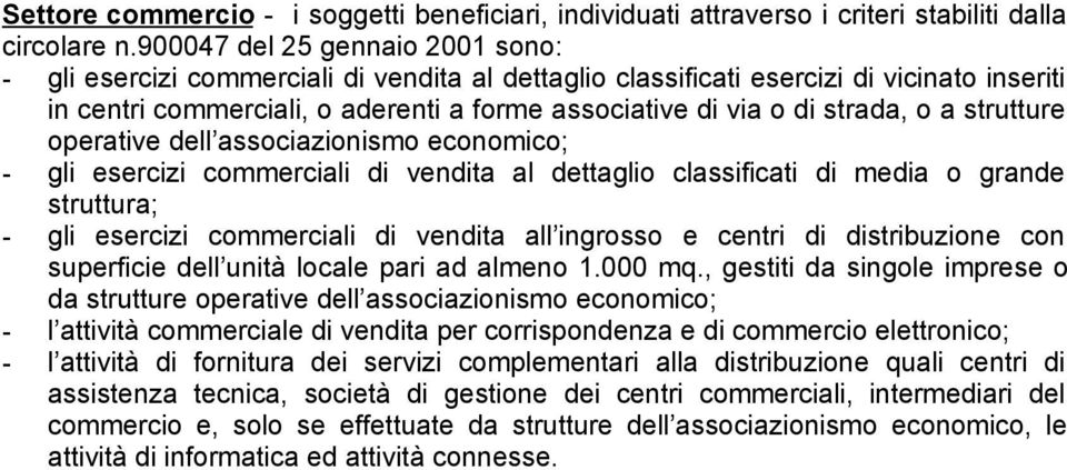 strada, o a strutture operative dell associazionismo economico; - gli esercizi commerciali di vendita al dettaglio classificati di media o grande struttura; - gli esercizi commerciali di vendita all