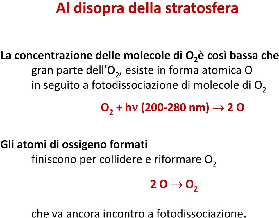 fotodissociazionedi molecole di O 2 O 2 + hν (200-280 nm) 2 O Gli atomi di ossigeno