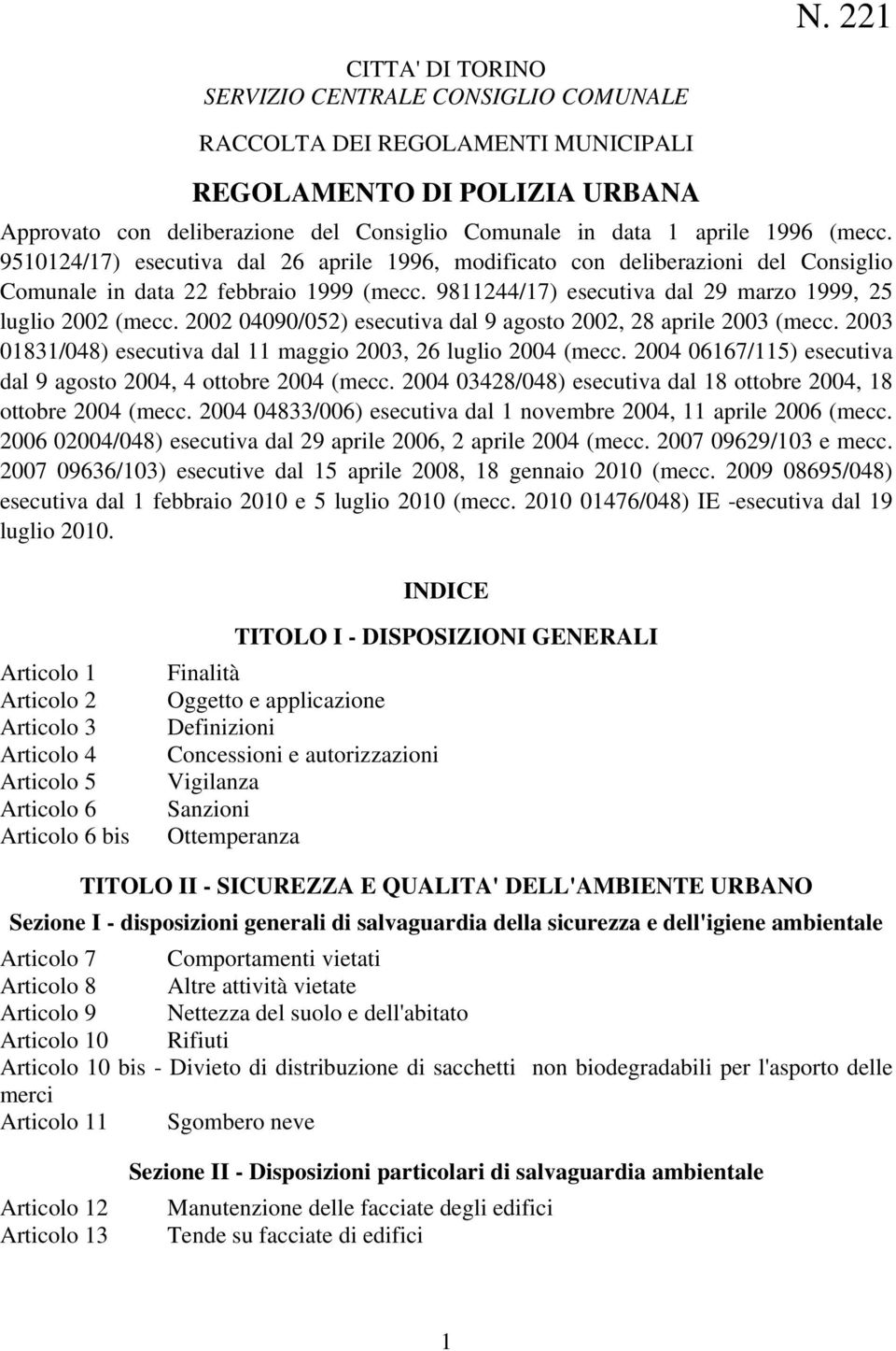 2002 04090/052) esecutiva dal 9 agosto 2002, 28 aprile 2003 (mecc. 2003 01831/048) esecutiva dal 11 maggio 2003, 26 luglio 2004 (mecc.