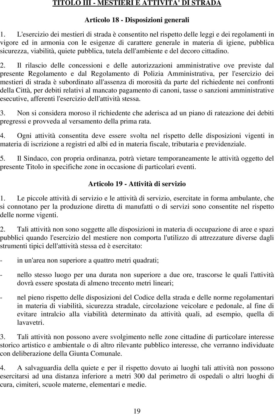 viabilità, quiete pubblica, tutela dell'ambiente e del decoro cittadino. 2.