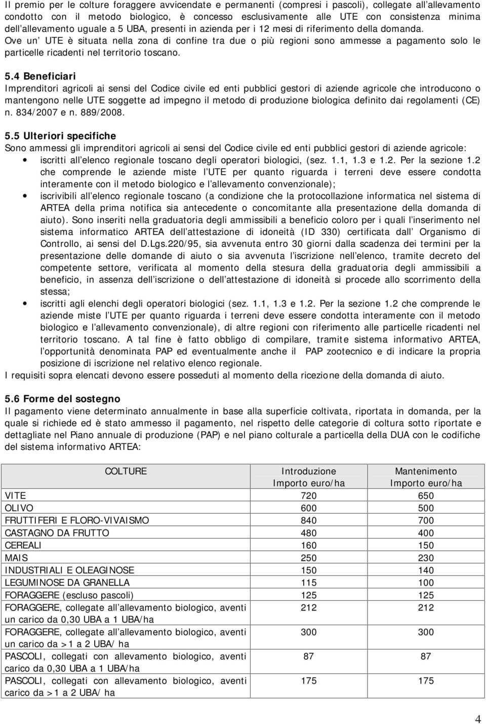 Ove un UTE è situata nella zona di confine tra due o più regioni sono ammesse a pagamento solo le particelle ricadenti nel territorio toscano. 5.