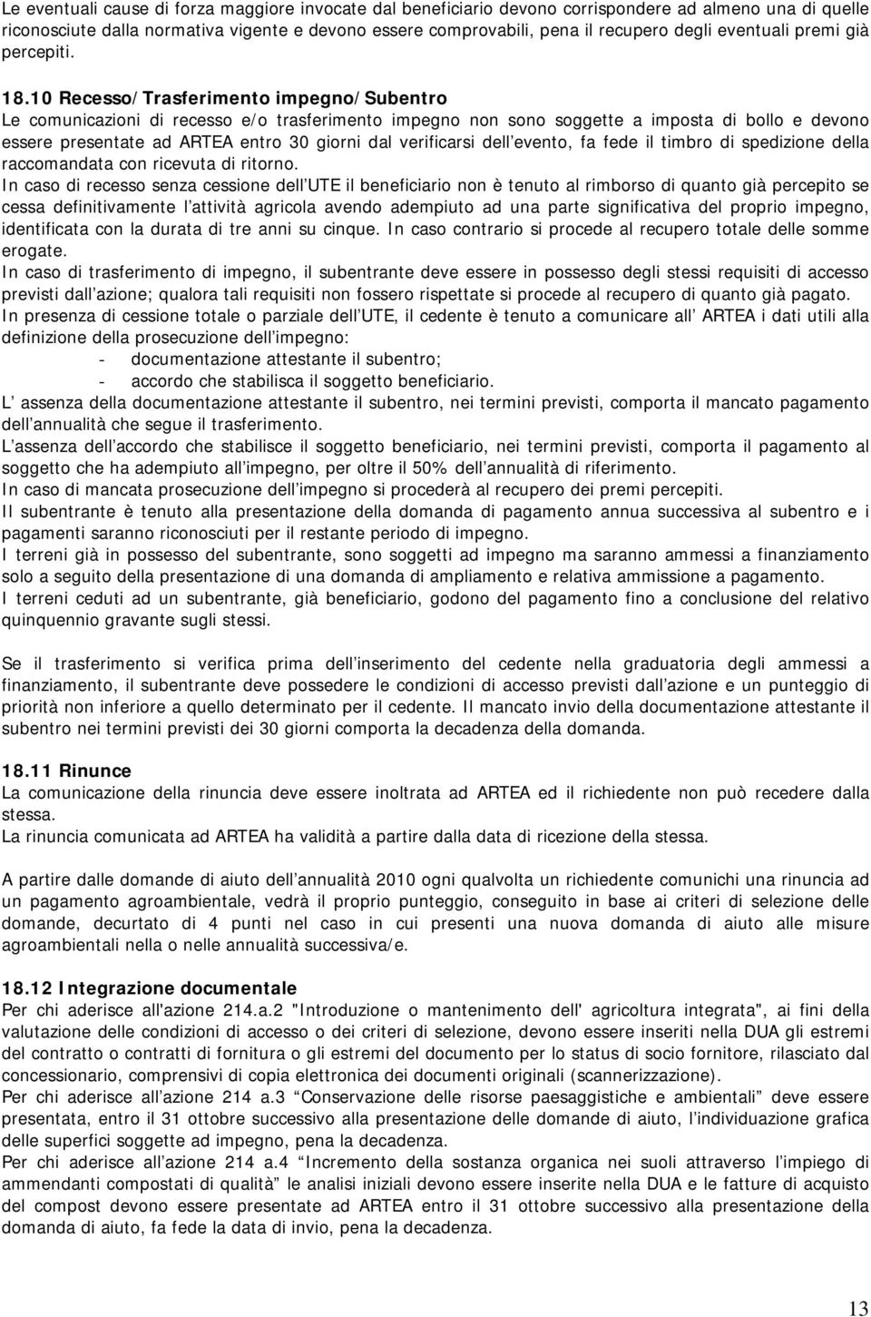 10 Recesso/Trasferimento impegno/subentro Le comunicazioni di recesso e/o trasferimento impegno non sono soggette a imposta di bollo e devono essere presentate ad ARTEA entro 30 giorni dal