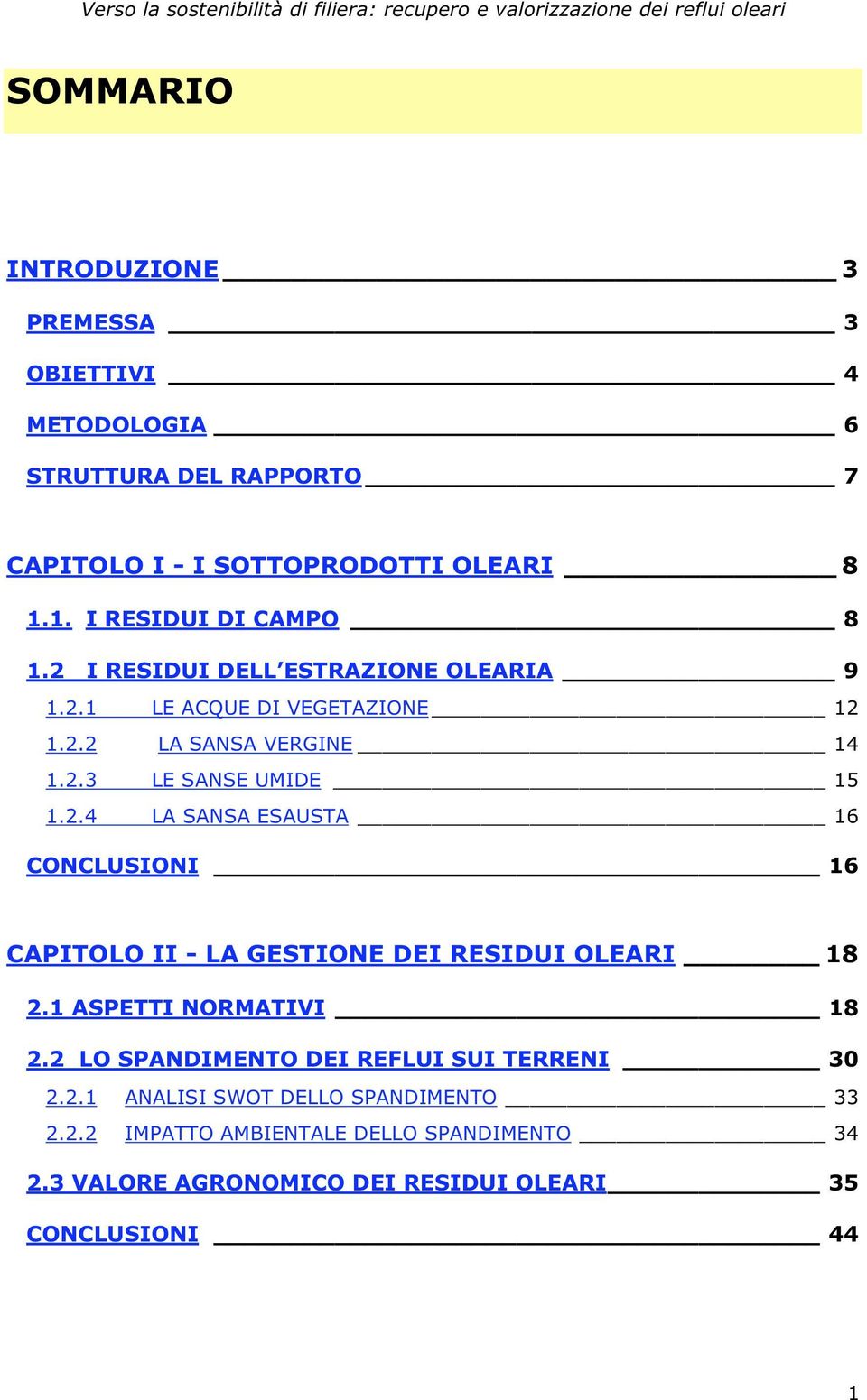 2.4 LA SANSA ESAUSTA 16 CONCLUSIONI 16 CAPITOLO II - LA GESTIONE DEI RESIDUI OLEARI 18 2.1 ASPETTI NORMATIVI 18 2.