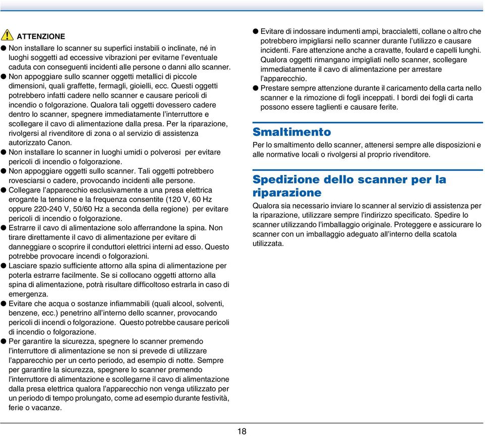 Questi oggetti potrebbero infatti cadere nello scanner e causare pericoli di incendio o folgorazione.