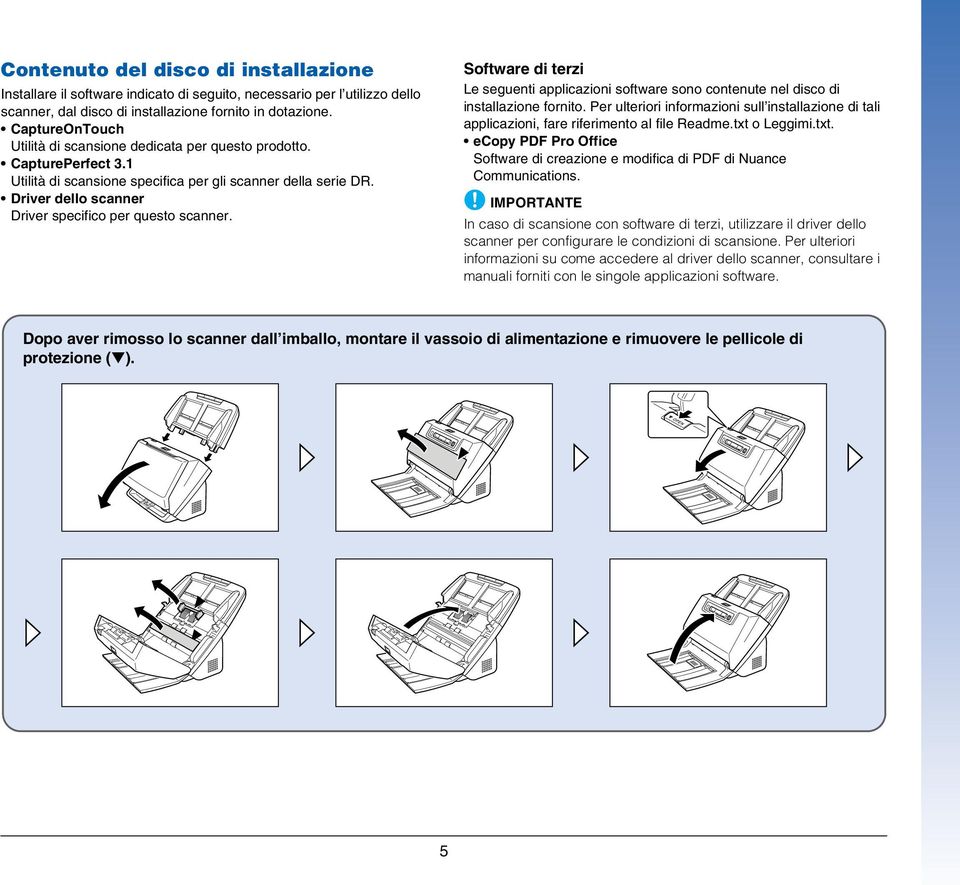 Driver dello scanner Driver specifico per questo scanner. Software di terzi Le seguenti applicazioni software sono contenute nel disco di installazione fornito.