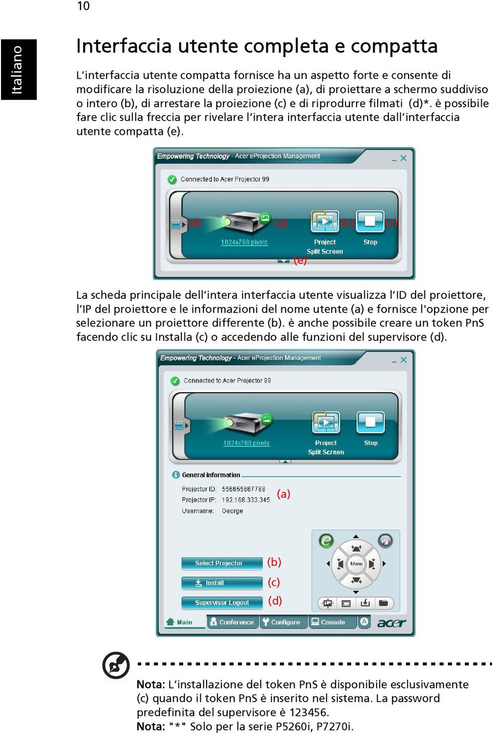 (d) (a) (b) (c) (e) La scheda principale dell intera interfaccia utente visualizza l ID del proiettore, l IP del proiettore e le informazioni del nome utente (a) e fornisce l'opzione per selezionare