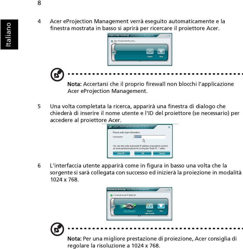 5 Una volta completata la ricerca, apparirà una finestra di dialogo che chiederà di inserire il nome utente e l'id del proiettore (se necessario) per accedere al