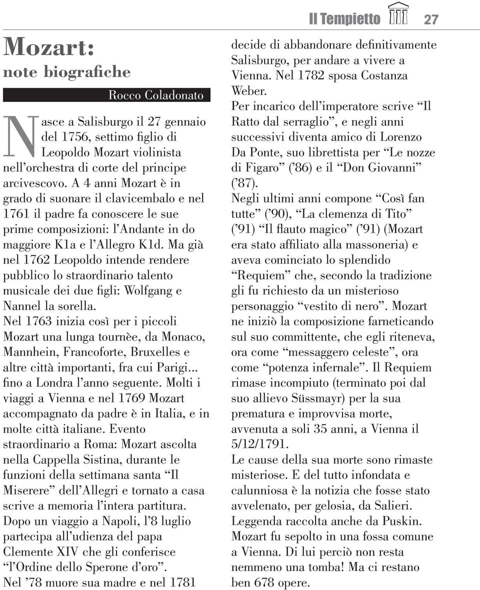 Ma già nel 1762 Leopoldo intende rendere pubblico lo straordinario talento musicale dei due figli: Wolfgang e Nannel la sorella.