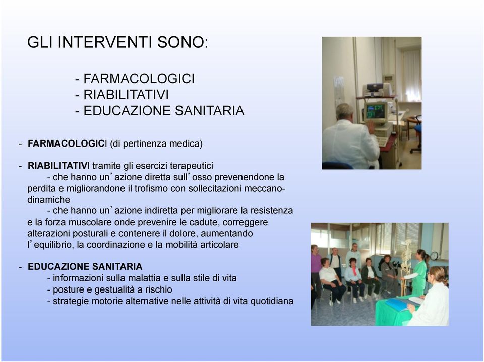 resistenza e la forza muscolare onde prevenire le cadute, correggere alterazioni posturali e contenere il dolore, aumentando l equilibrio, la coordinazione e la mobilità