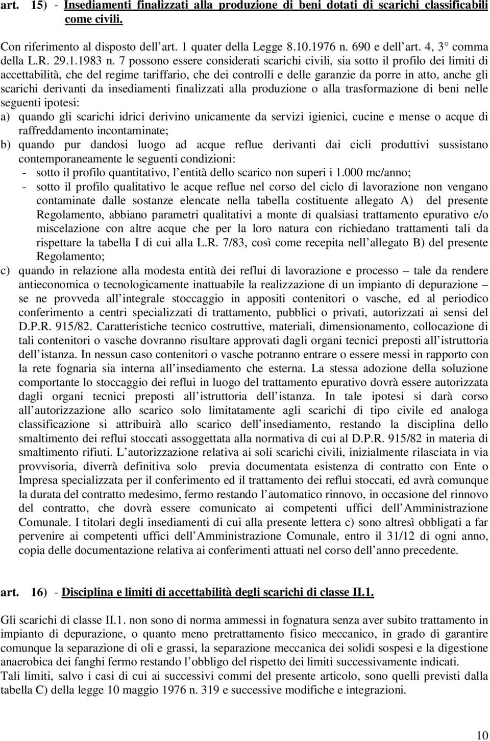 7 possono essere considerati scarichi civili, sia sotto il profilo dei limiti di accettabilità, che del regime tariffario, che dei controlli e delle garanzie da porre in atto, anche gli scarichi