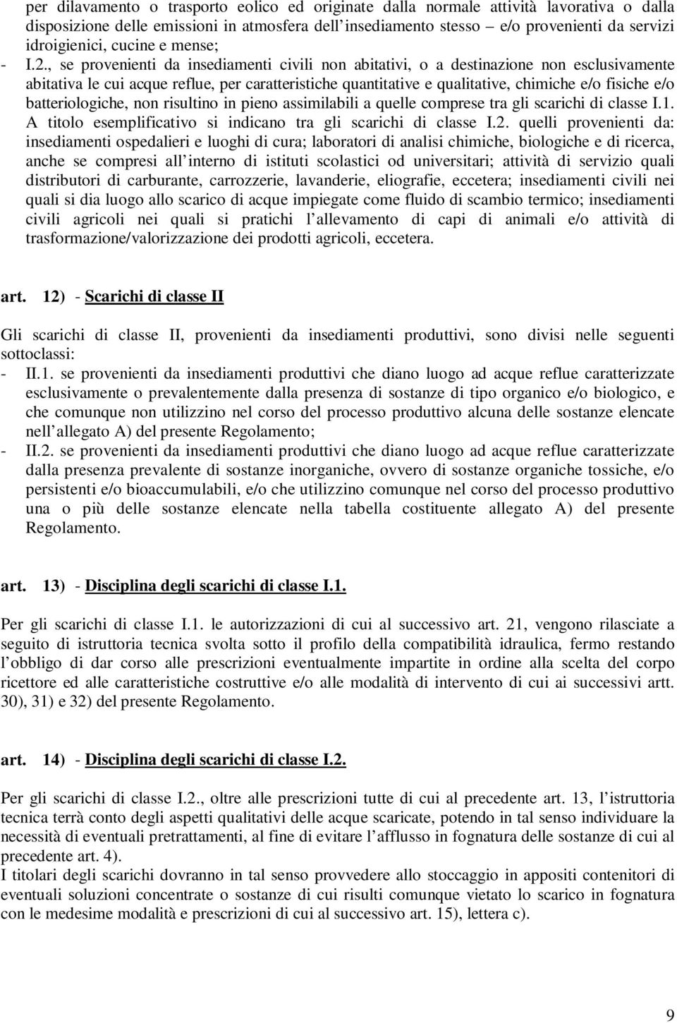 , se provenienti da insediamenti civili non abitativi, o a destinazione non esclusivamente abitativa le cui acque reflue, per caratteristiche quantitative e qualitative, chimiche e/o fisiche e/o