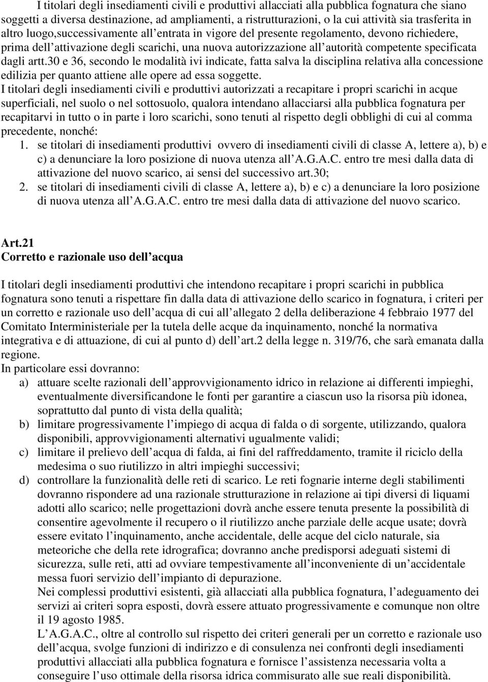 dagli artt.30 e 36, secondo le modalità ivi indicate, fatta salva la disciplina relativa alla concessione edilizia per quanto attiene alle opere ad essa soggette.