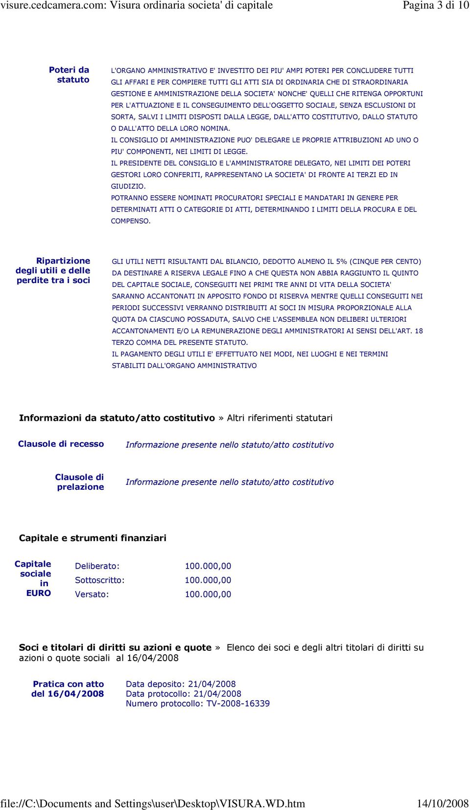 DALL'ATTO COSTITUTIVO, DALLO STATUTO O DALL'ATTO DELLA LORO NOMINA. IL CONSIGLIO DI AMMINISTRAZIONE PUO' DELEGARE LE PROPRIE ATTRIBUZIONI AD UNO O PIU' COMPONENTI, NEI LIMITI DI LEGGE.