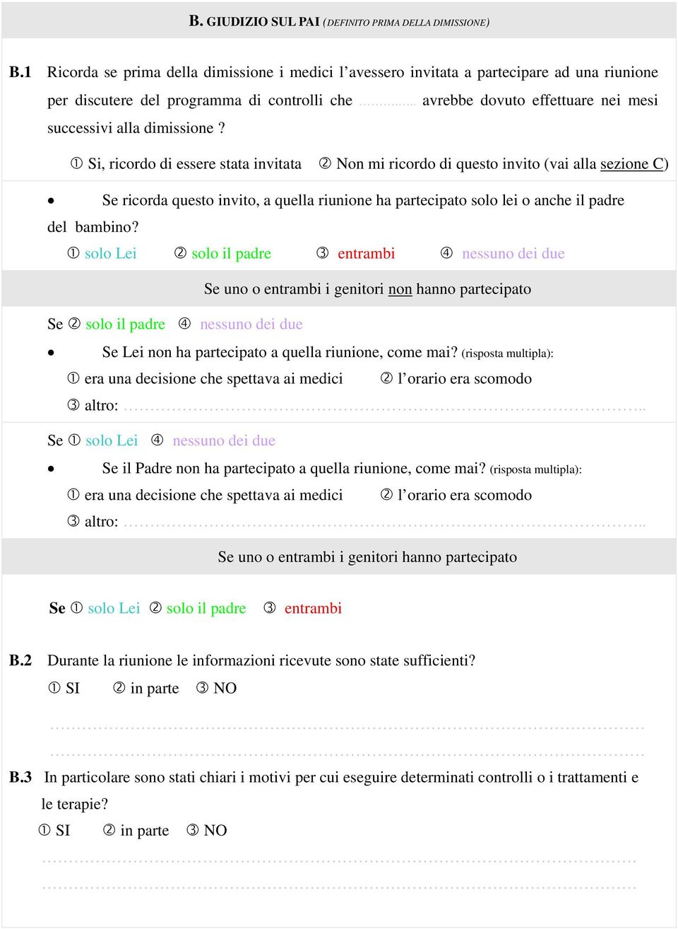 Si, ricordo di essere stata invitata Non mi ricordo di questo invito (vai alla sezione C) Se ricorda questo invito, a quella riunione ha partecipato solo lei o anche il padre del bambino?