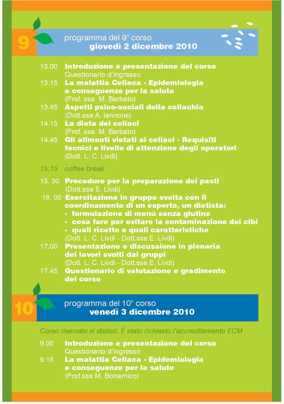 00 Esercitazione in gruppo svolta con il 10 programma del 10 corso venedì 3 dicembre 2010 Corso riservato ai