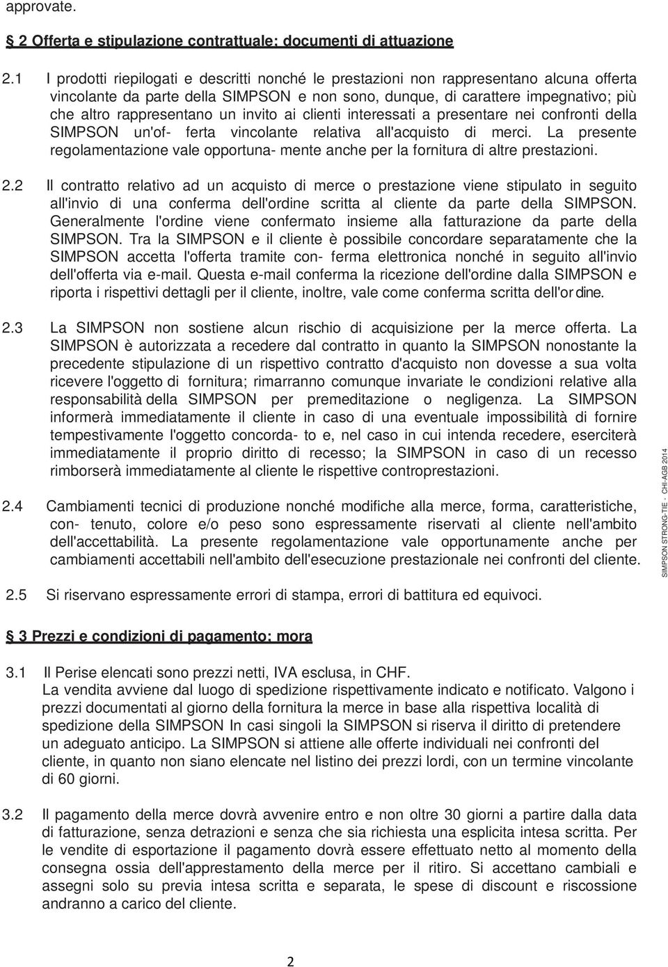 un invito ai clienti interessati a presentare nei confronti della SIMPSON un'of- ferta vincolante relativa all'acquisto di merci.