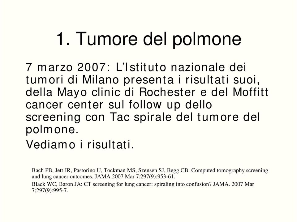 Bach PB, Jett JR, Pastorino U, Tockman MS, Szensen SJ, Begg CB: Computed tomography screening and lung cancer outcomes.