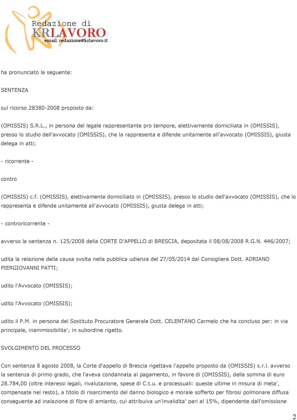 giusta delega in atti; - ricorrente - contro (OMISSIS) c.f.