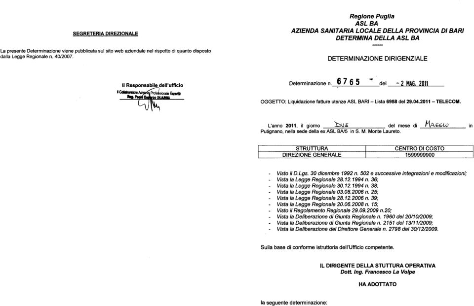 6 7 6 5 del - 2 MAG. 2011 OGGETTO: Liquidazione fatture utenze ASL BARI Lista 6958 del 29.04.2011 TELECOM. L'anno 2011, il giorno ua del mese di cc-co in Putignano, nella sede della ex ASL BA/5 in S.