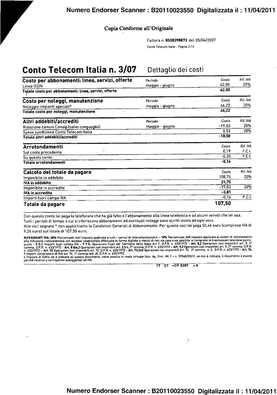 Totale costo per noleggi, manutenzione Altri addebiti/accrediti Periodo Periodo Costo Rii'. IVA maggio - giugno 62,00 20% 62,00 Periodo Costo Rii'. IVA maggio - giugno 46,22 20% 46,22 Costo Rii'.