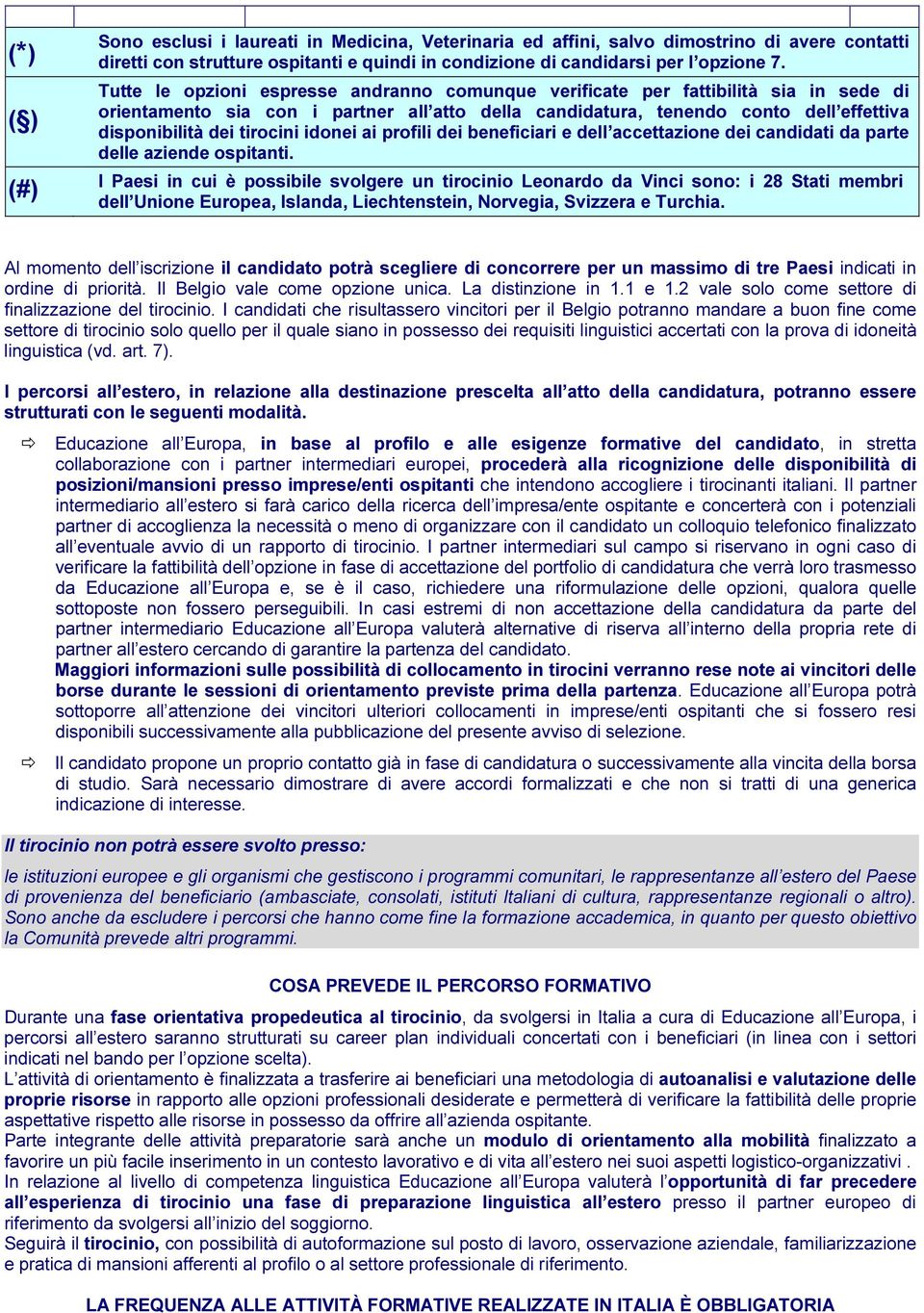 tirocini idonei ai profili dei beneficiari e dell accettazione dei candidati da parte delle aziende ospitanti.