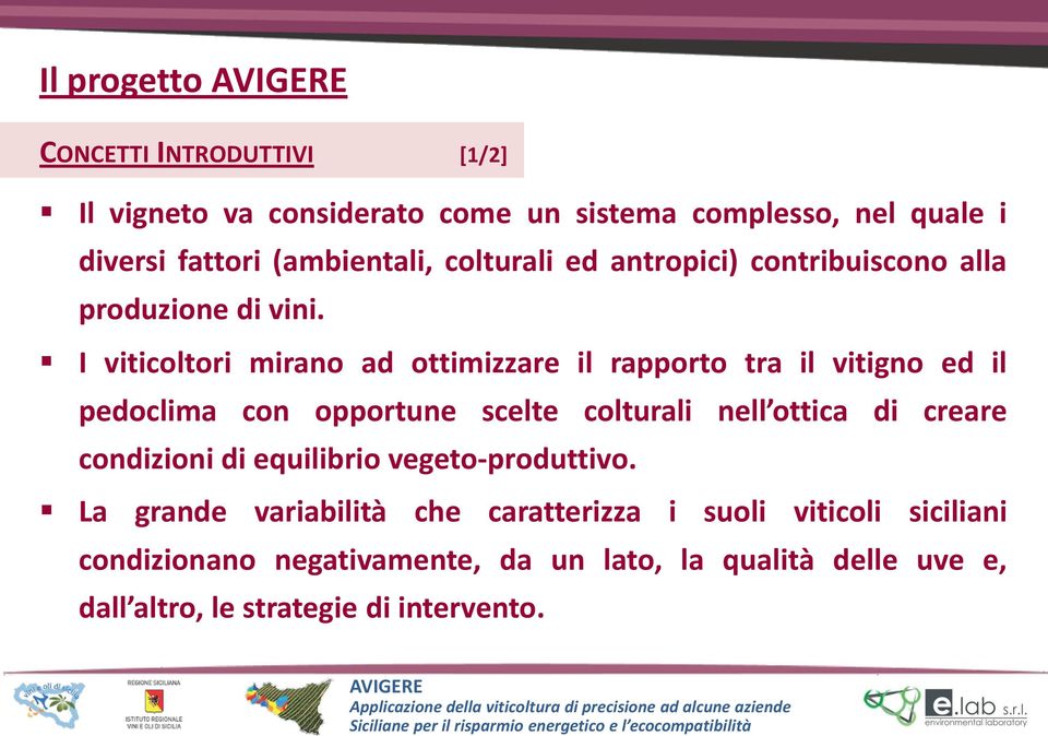 I viticoltori mirano ad ottimizzare il rapporto tra il vitigno ed il pedoclima con opportune scelte colturali nell ottica di creare