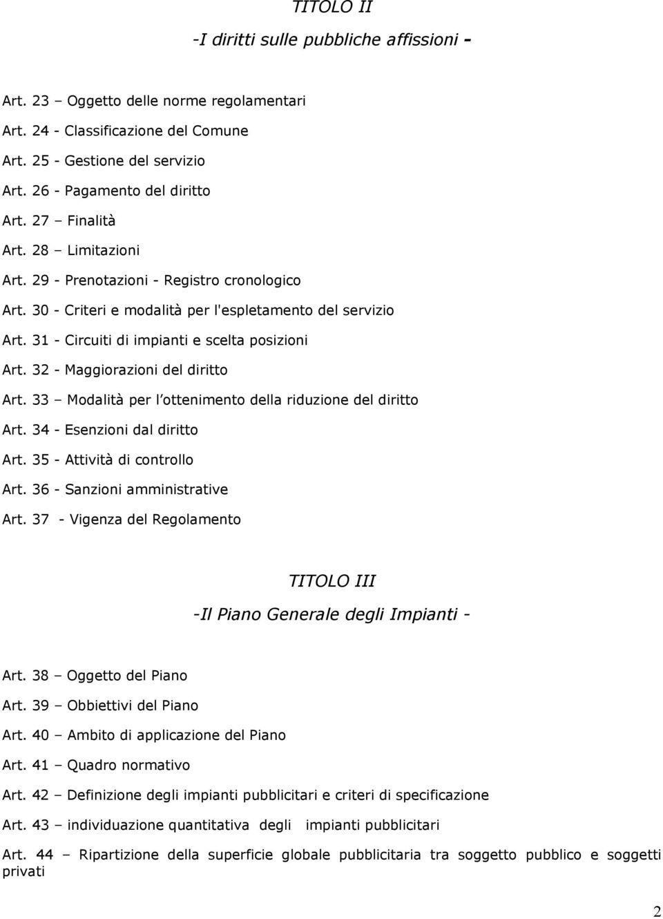 32 - Maggiorazioni del diritto Art. 33 Modalità per l ottenimento della riduzione del diritto Art. 34 - Esenzioni dal diritto Art. 35 - Attività di controllo Art. 36 - Sanzioni amministrative Art.