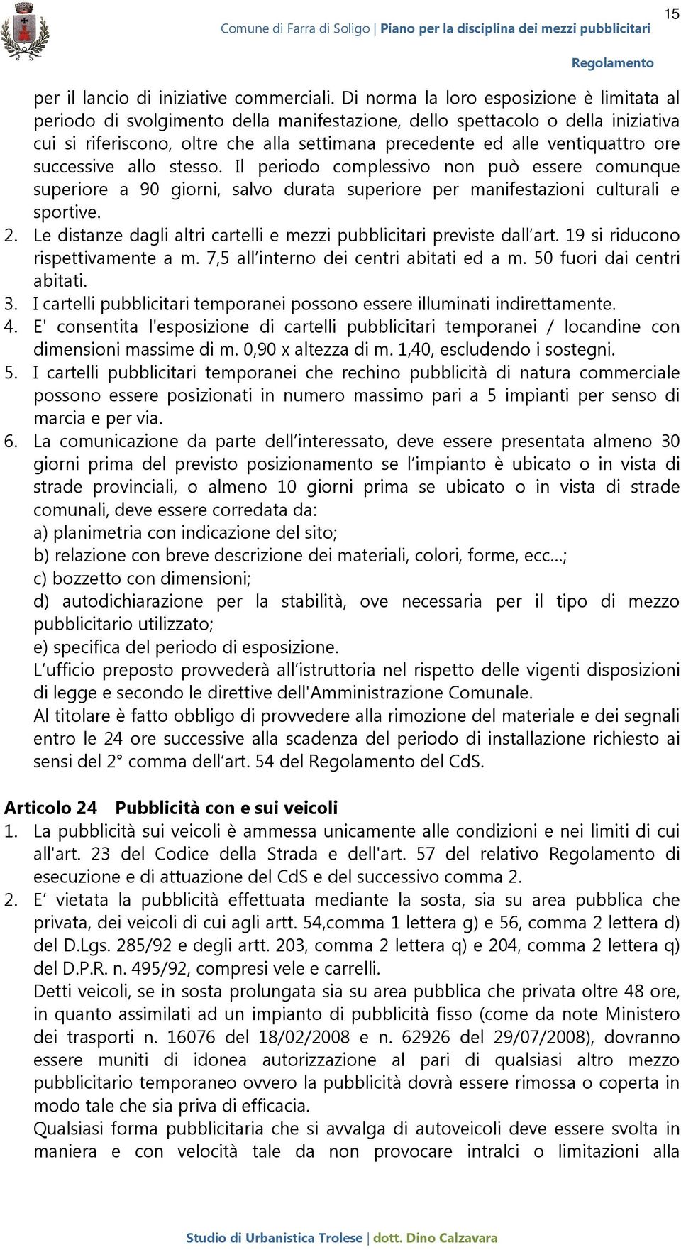 ventiquattro ore successive allo stesso. Il periodo complessivo non può essere comunque superiore a 90 giorni, salvo durata superiore per manifestazioni culturali e sportive. 2.