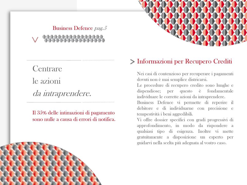 Le procedure di recupero credito sono lunghe e dispendiose; per questo è fondamentale individuare le corrette azioni da intraprendere.