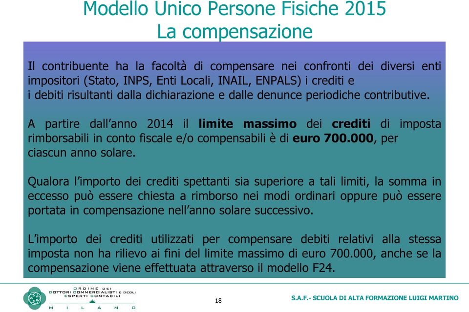 A partire dall anno 2014 il limite massimo dei crediti di imposta rimborsabili in conto fiscale e/o compensabili è di euro 700.000, per ciascun anno solare.