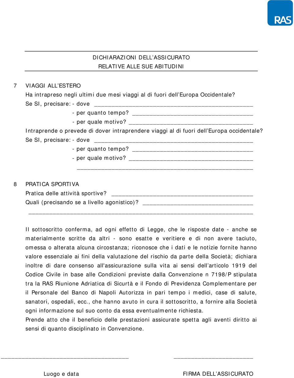 Se SI, precisare: - dove - per quanto tem po? - per quale m otivo? 8 PRATI CA SPORTI VA Pratica delle attività sportive? Quali (precisando se a livello agonistico)?