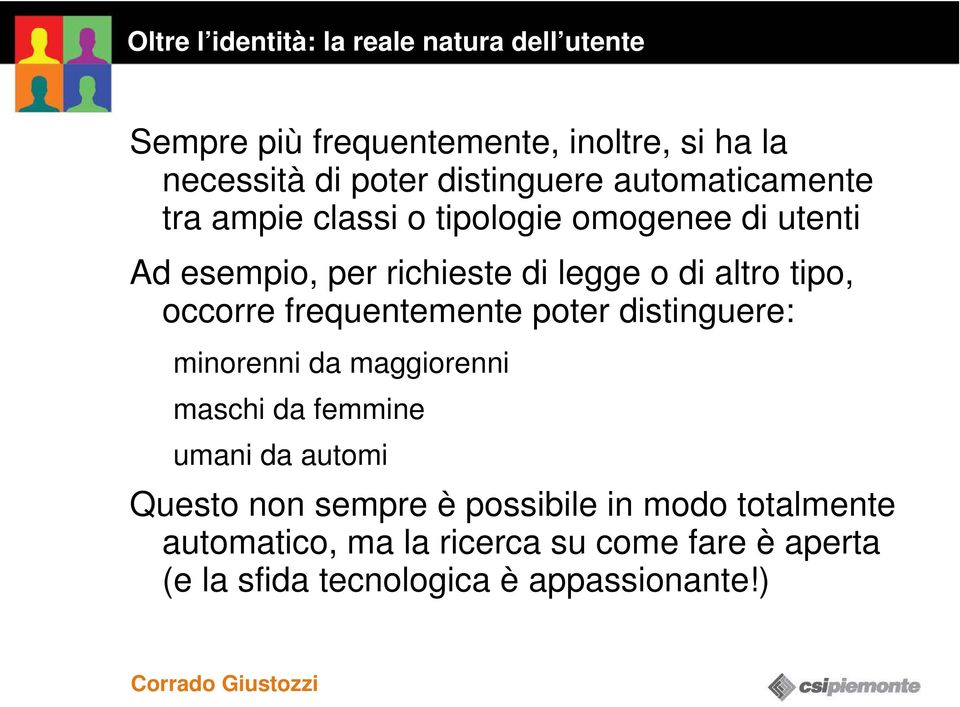 altro tipo, occorre frequentemente poter distinguere: minorenni da maggiorenni maschi da femmine umani da automi Questo