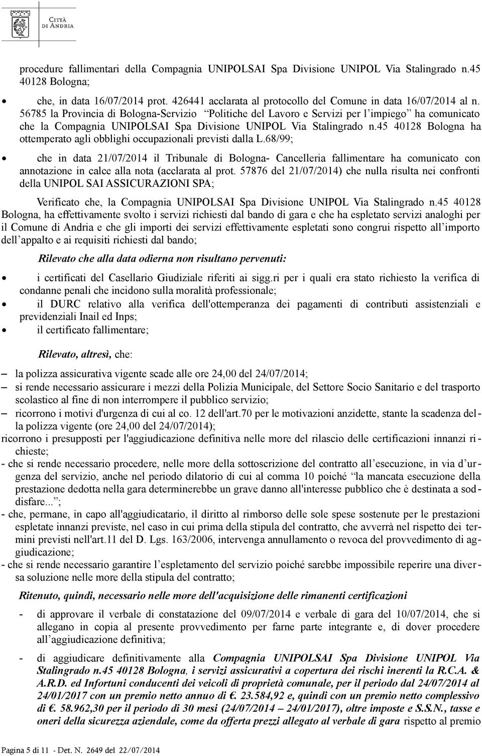 56785 la Provincia di Bologna-Servizio Politiche del Lavoro e Servizi per l impiego ha comunicato che la Compagnia UNIPOLSAI Spa Divisione UNIPOL Via Stalingrado n.