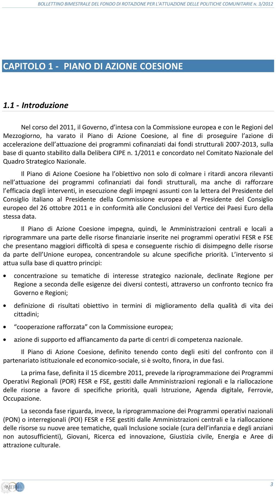 accelerazione dell attuazione dei programmi cofinanziati dai fondi strutturali 2007-2013, sulla base di quanto stabilito dalla Delibera CIPE n.