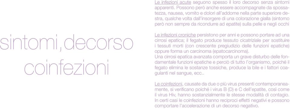 da ricondurre ad epatite) sulla pelle e negli occhi sintomi,decorso coinfezioni Le infezioni croniche persistono per anni e possono portare ad una cirrosi epatica; il fegato produce tessuto