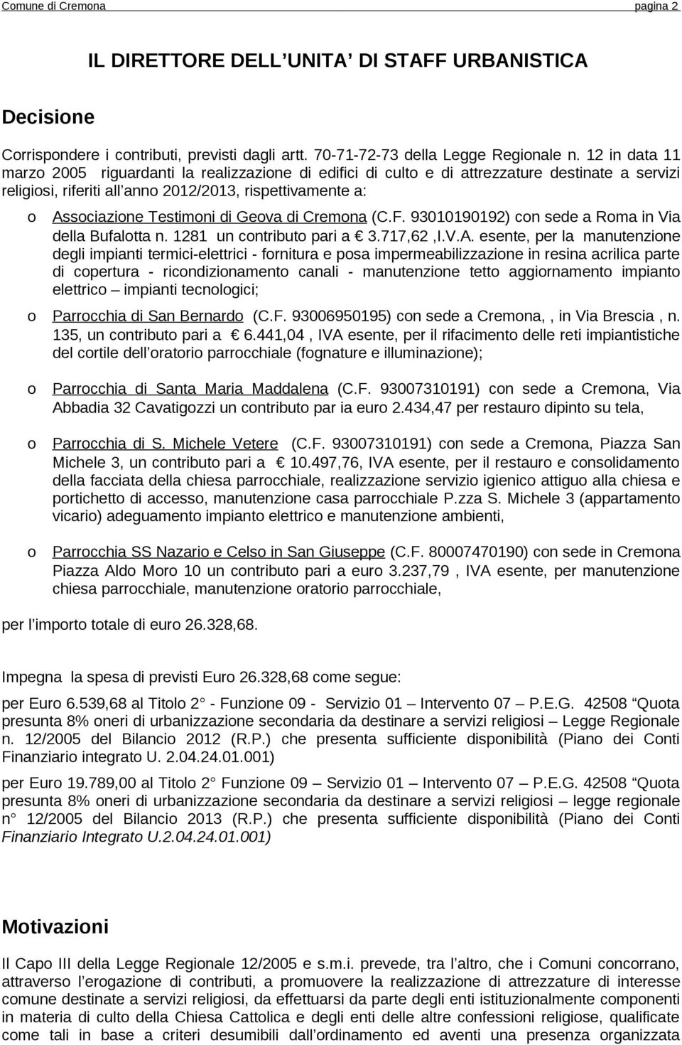 Cremna (C.F. 93010190192) cn sede a Rma in Via della Bufaltta n. 1281 un cntribut pari a 3.717,62,I.V.A.