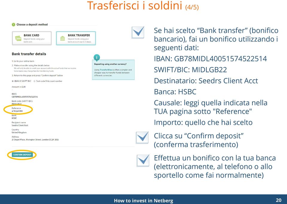 nella TUA pagina sotto "Reference" Importo: quello che hai scelto Clicca su Confirm deposit (conferma trasferimento)