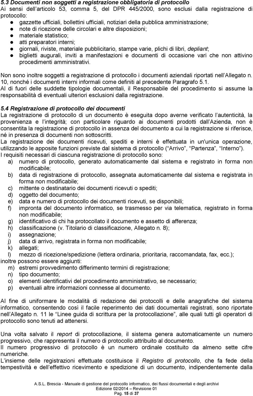 pubblicitario, stampe varie, plichi di libri, depliant; biglietti augurali, inviti a manifestazioni e documenti di occasione vari che non attivino procedimenti amministrativi.