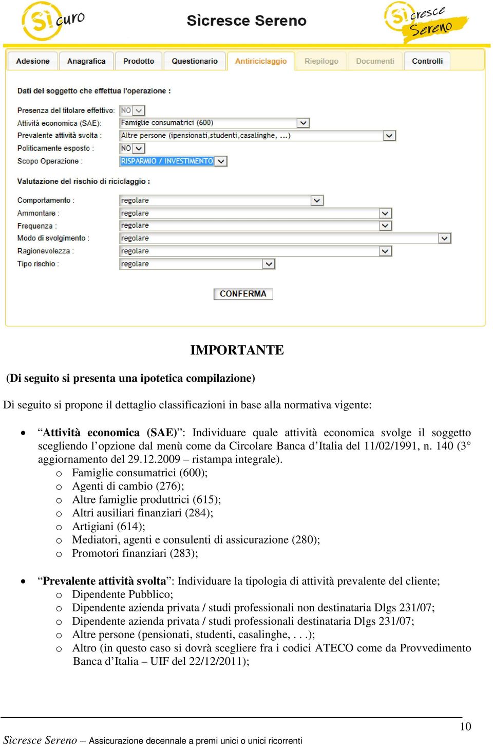 o Famiglie consumatrici (600); o Agenti di cambio (276); o Altre famiglie produttrici (615); o Altri ausiliari finanziari (284); o Artigiani (614); o Mediatori, agenti e consulenti di assicurazione