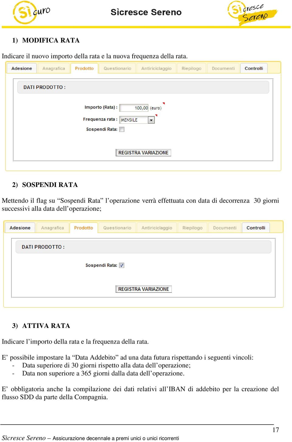 Indicare l importo della rata e la frequenza della rata.