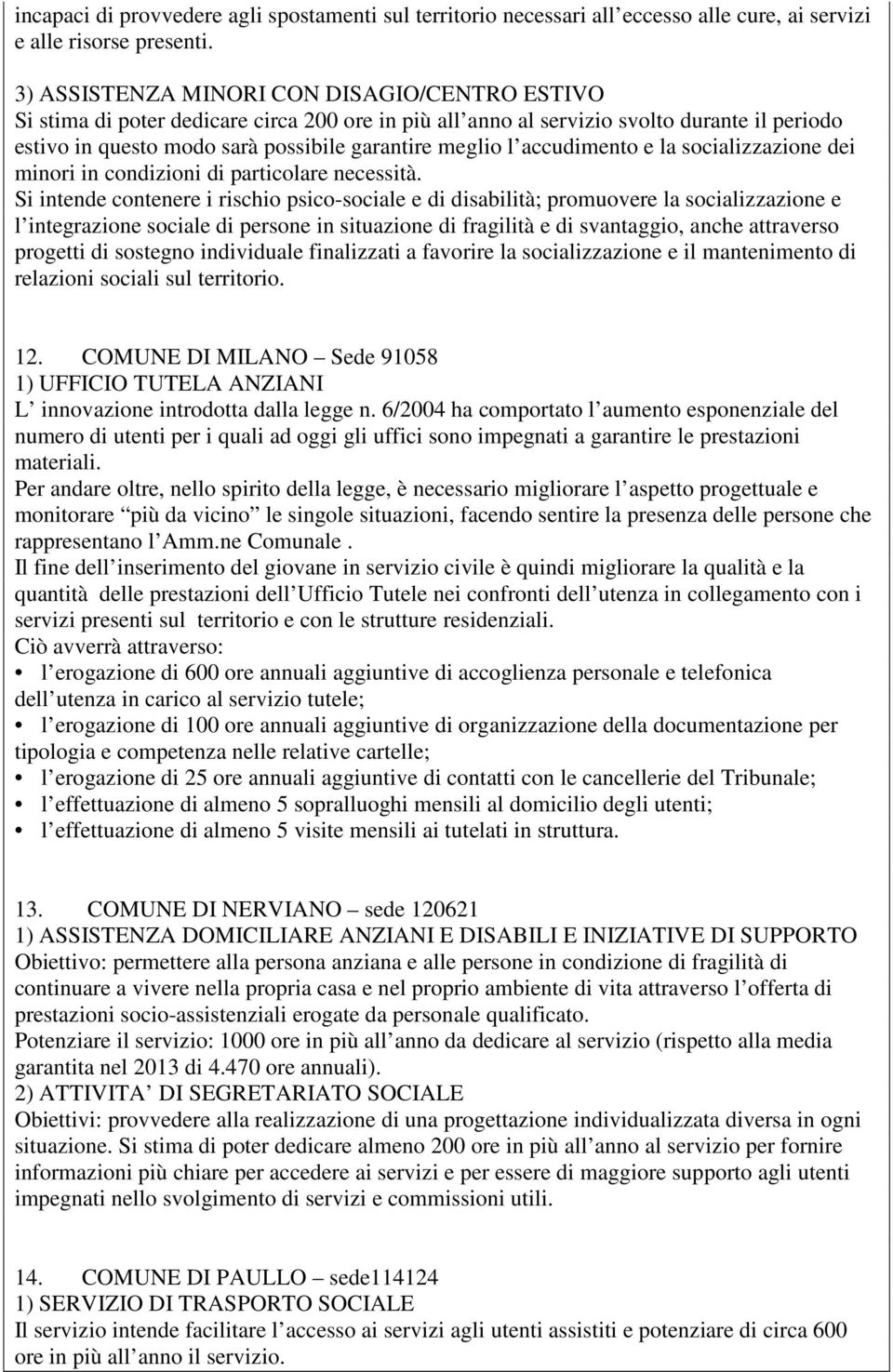 accudimento e la socializzazione dei minori in condizioni di particolare necessità.