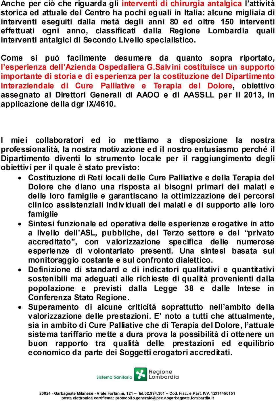 Come si può facilmente desumere da quanto sopra riportato, l esperienza dell Azienda Ospedaliera G.