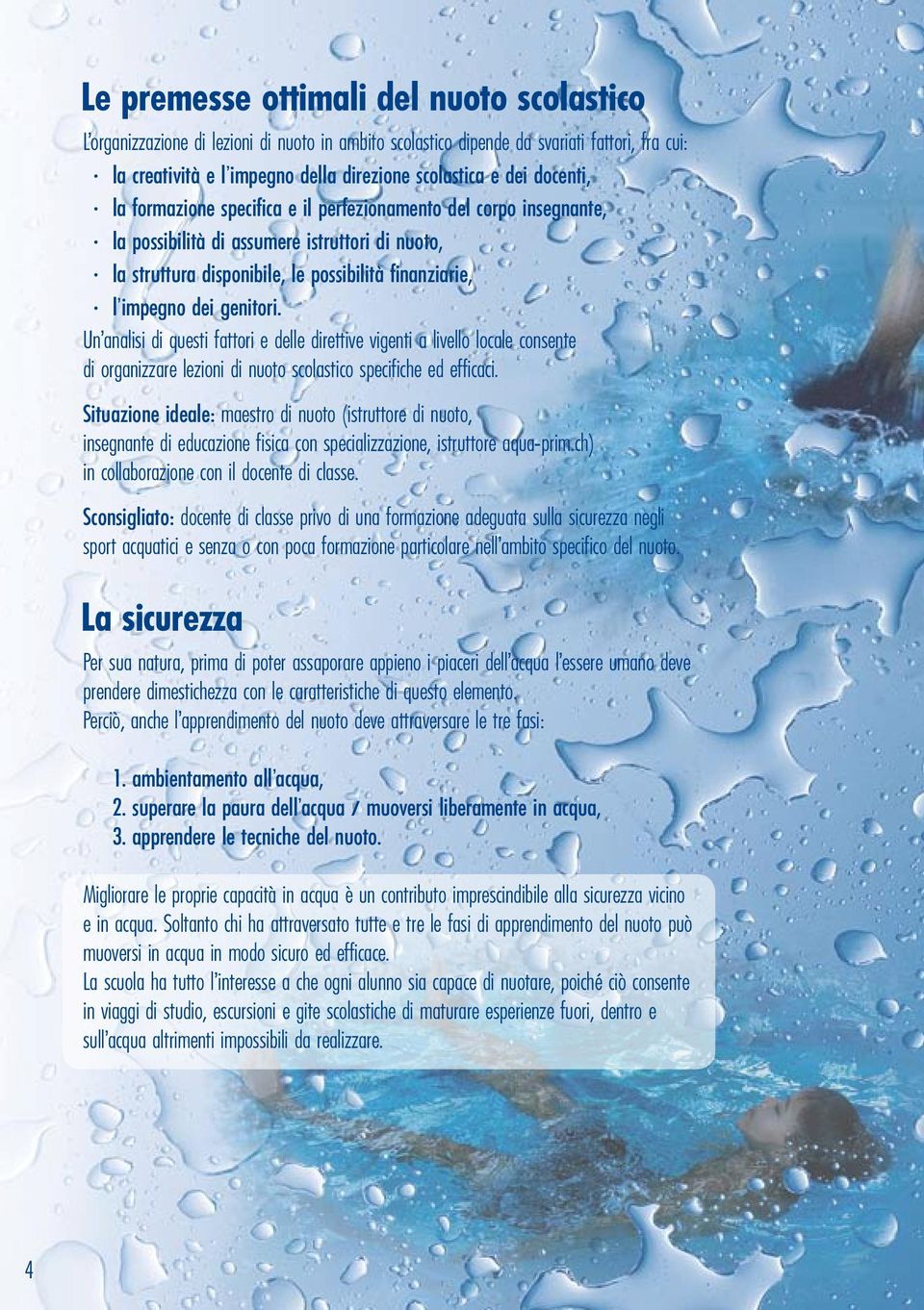 genitori. Un analisi di questi fattori e delle direttive vigenti a livello locale consente di organizzare lezioni di nuoto scolastico specifiche ed efficaci.