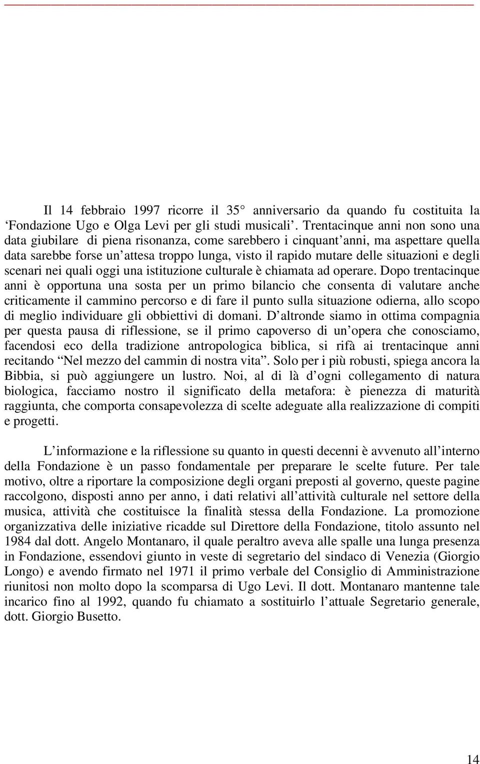 situazioni e degli scenari nei quali oggi una istituzione culturale è chiamata ad operare.