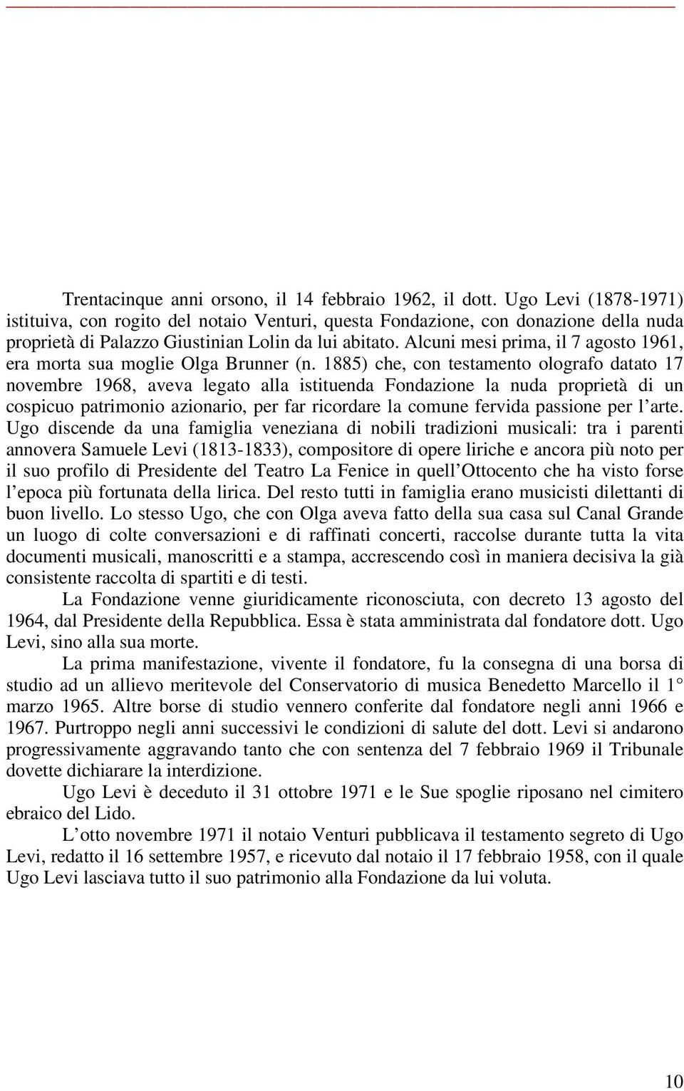 Alcuni mesi prima, il 7 agosto 1961, era morta sua moglie Olga Brunner (n.