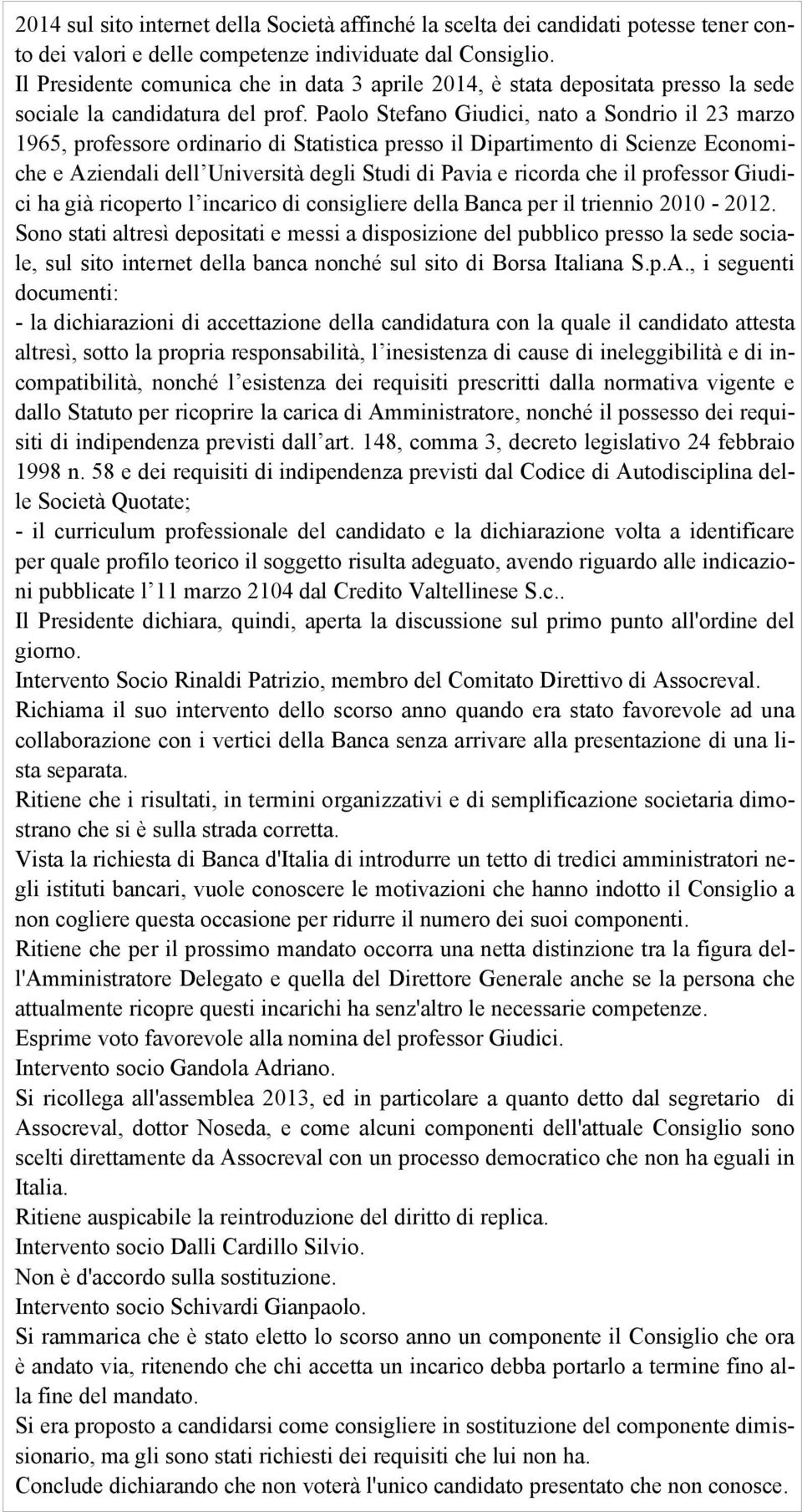 aolo Stefano Giudici, nato a Sondrio il 23 marzo 1965, professore ordinario di Statistica presso il Dipartimento di Scienze Economiche e Aziendali dell Università degli Studi di avia e ricorda che il