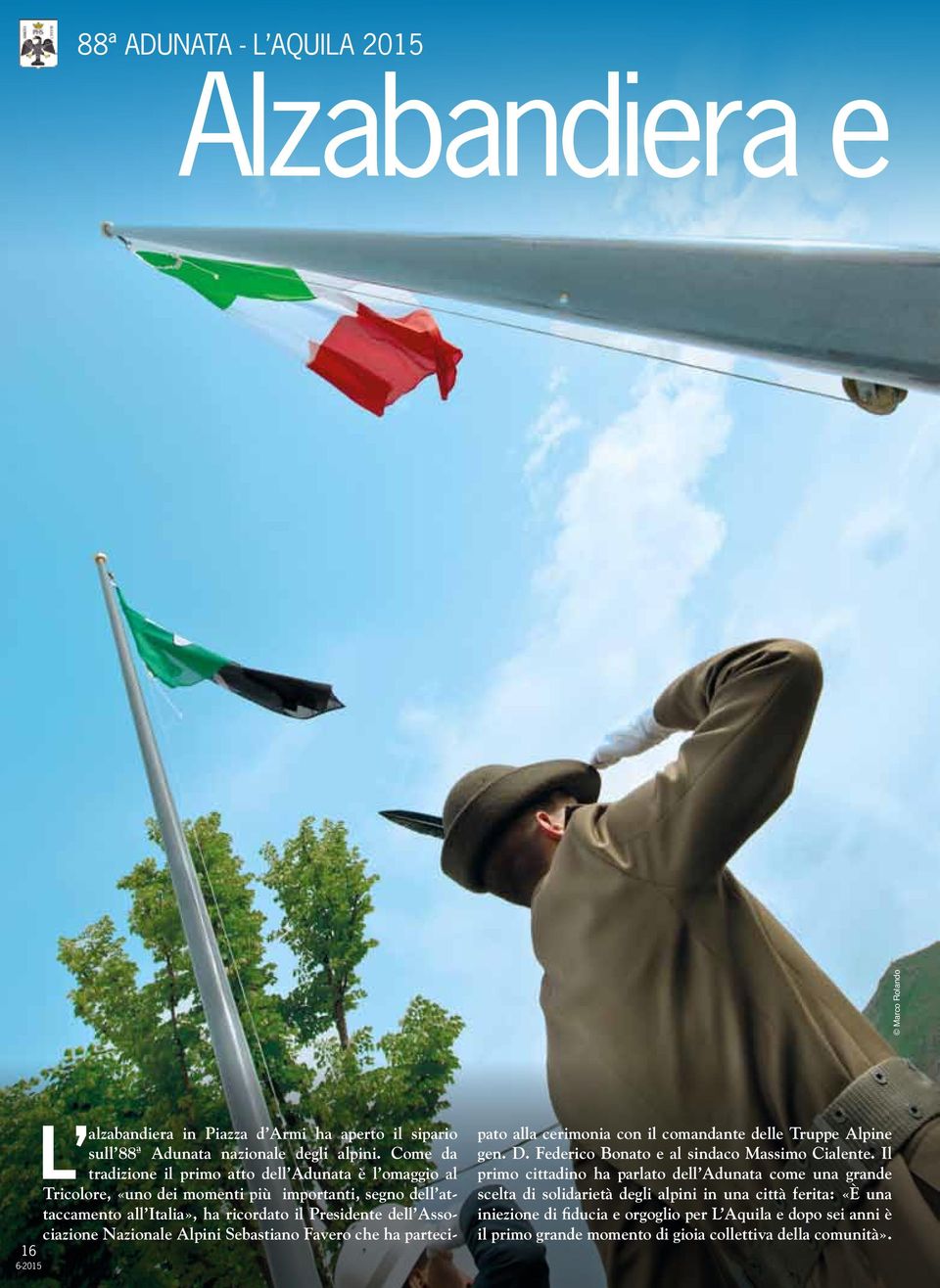 dell Associazione Nazionale Alpini Sebastiano Favero che ha partecipato alla cerimonia con il comandante delle Truppe Alpine gen. D. Federico Bonato e al sindaco Massimo Cialente.