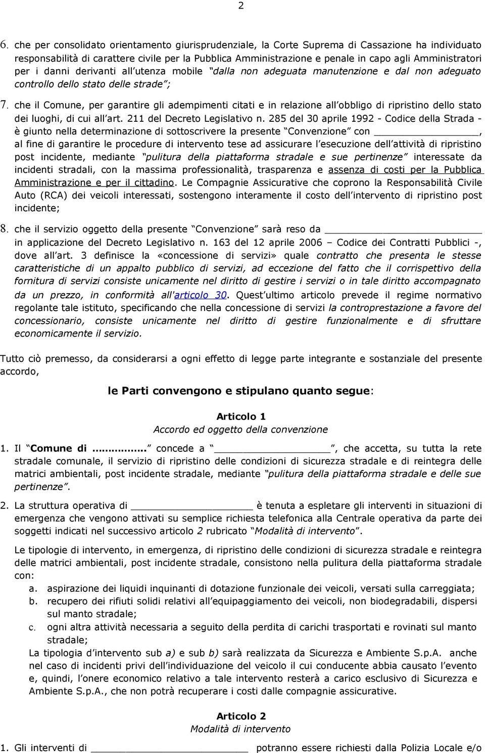 che il Comune, per garantire gli adempimenti citati e in relazione all obbligo di ripristino dello stato dei luoghi, di cui all art. 211 del Decreto Legislativo n.