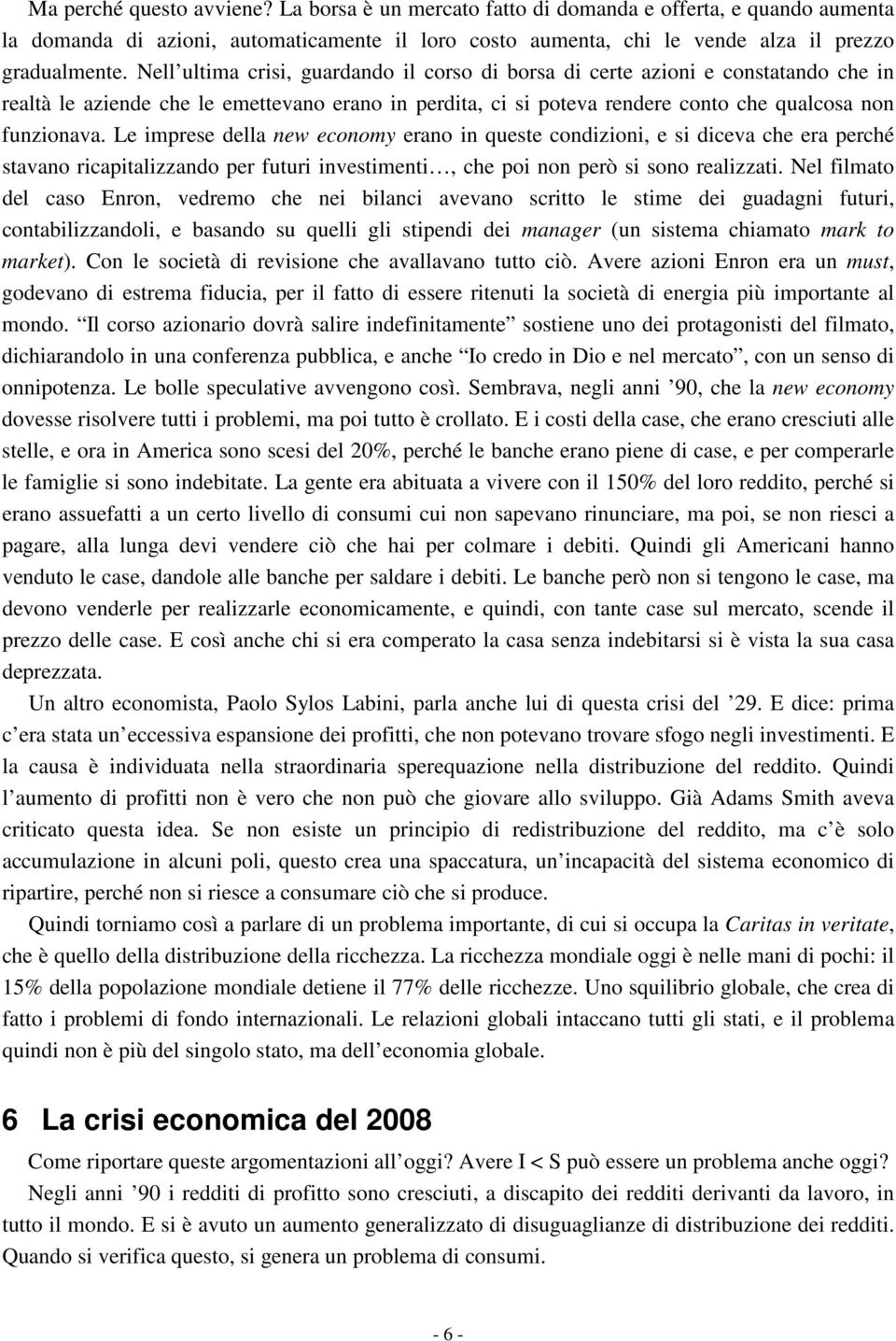 Le imprese della new economy erano in queste condizioni, e si diceva che era perché stavano ricapitalizzando per futuri investimenti, che poi non però si sono realizzati.