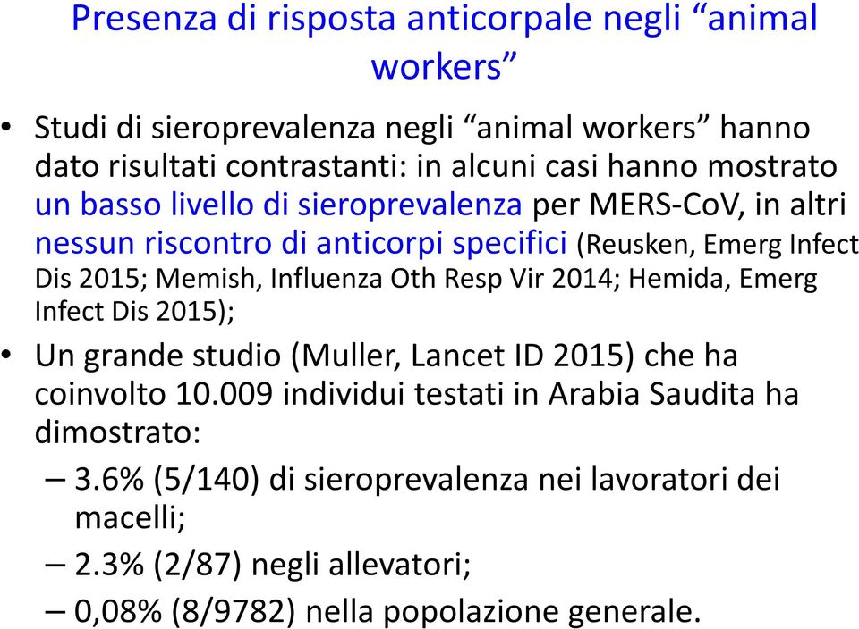 Influenza Oth Resp Vir 2014; Hemida, Emerg Infect Dis 2015); Un grandestudio (Muller, Lancet ID 2015) cheha coinvolto10.